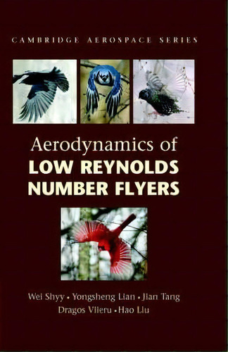 Cambridge Aerospace Series: Aerodynamics Of Low Reynolds Number Flyers Series Number 22, De Wei Shyy. Editorial Cambridge University Press, Tapa Dura En Inglés