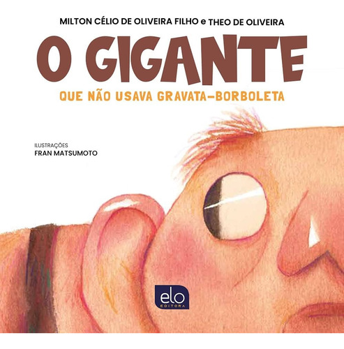 Livro O Gigante Que Não Usava Gravata-borboleta - Oliveira Filho, Milton Célio De [2020]