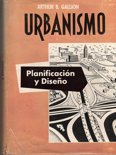 Urbanismo Planificacion Y Diseño. Arthur B. Gallion.