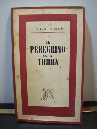 Adp El Peregrino En La Tierra Julien Green / Ed Aretusa 1942