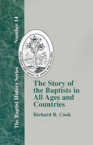 The Story Of The Baptists In All Ages And Countries, De Richard B. Cook. The Baptist History Series, Vol. 1. Editorial Baptist Standard Bearer, Tapa Dura En Inglés