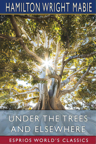 Under The Trees And Elsewhere (esprios Classics), De Mabie, Hamilton Wright. Editorial Blurb Inc, Tapa Blanda En Inglés