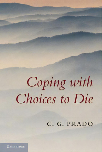 Coping With Choices To Die, De C. G. Prado. Editorial Cambridge University Press, Tapa Blanda En Inglés