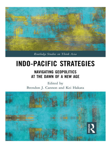 Indo-pacific Strategies - Brendon J. Cannon. Eb19