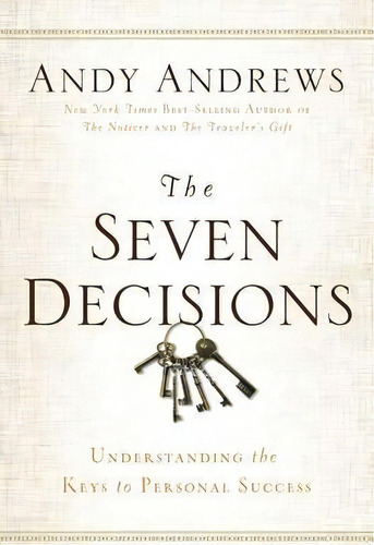 The Seven Decisions : Understanding The Keys To Personal Success, De Andy Andrews. Editorial Thomas Nelson Publishers, Tapa Dura En Inglés