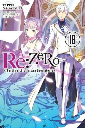 Re:zero -starting Life In Another World-, Vol. 18 Ln, De Tappei Nagatsuki., Vol. 18., Tapa Blanda En Inglés