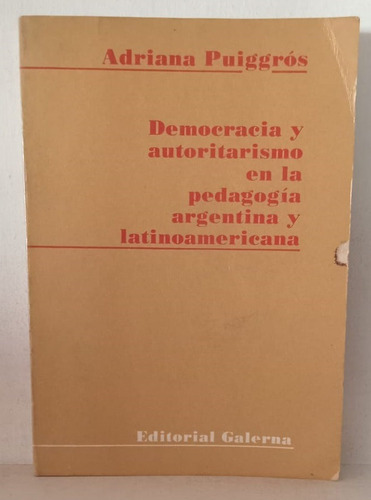 Democracia Y Autoritarismo En La Pedagogía - Puiggros (Usado)