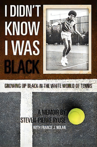 I Didn't Know I Was Black : Growing Up Black In The White World Of Tennis, De Francie J Nolan. Editorial Createspace Independent Publishing Platform, Tapa Blanda En Inglés