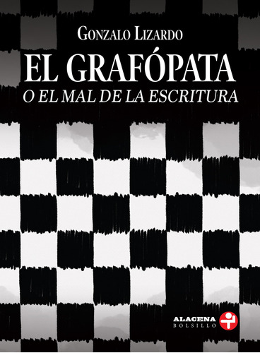 El grafópata: (o el mal de la escritura), de Lizardo, Gonzalo. Serie Alacena Bolsillo Editorial Ediciones Era, tapa blanda en español, 2020