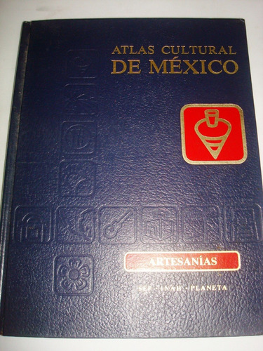 Atlas Cultural De México: Artesanías