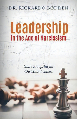 Leadership In The Age Of Narcissism : God's Blueprint For Christian Leaders, De Rickardo Bodden. Editorial Carpenter's Son Publishing, Tapa Blanda En Inglés