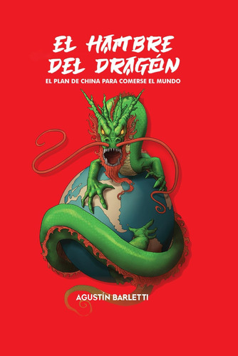 Libro: El Hambre Del Dragón: El Plan De China Para Comerse A