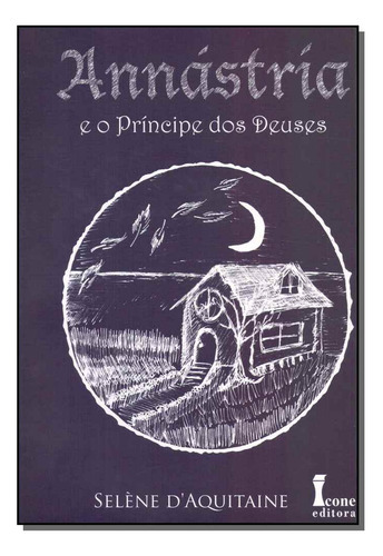 Livro Annástria E O Príncipe Dos Deuses - Vol. 1, De D Aquitaine, Selene. Editora Icone, Capa Mole Em Português, 2014