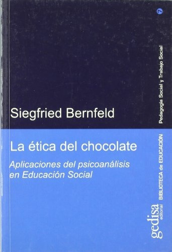 La Ética Del Chocolate, De Bernfeld, Siegfried., Vol. Volumen Unico. Editorial Gedisa, Tapa Blanda En Español, 2005