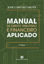 Comprar Manual De Direito Tributário E Financeiro Aplicado - 04edu002F2, De Carota, José Carlos. Editora Freitas Bastos Em Português