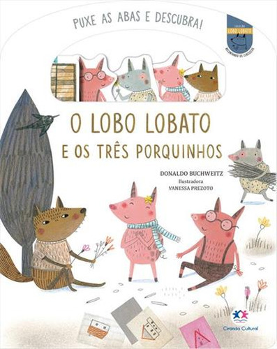 O LOBO LOBATO E OS TRES PORQUINHOS - 1ªED.(2023), de DONALDO BUCHWEITZ. Editora Ciranda Cultural, capa mole, edição 1 em português, 2023