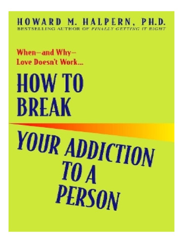 How To Break Your Addiction To A Person - Howard Halpe. Eb11