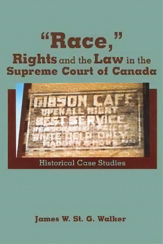 Race, Rights And The Law In The Supreme Court Of Canada : Historical Case Studies, De James W. St.g. Walker. Editorial Wilfrid Laurier University Press, Tapa Blanda En Inglés