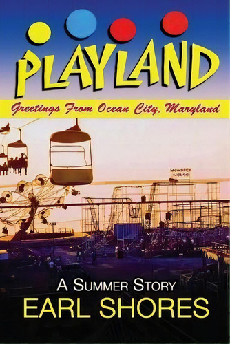 Playland : Greetings From Ocean City, Maryland, De Earl Shores. Editorial One Way Road Press, Tapa Blanda En Inglés