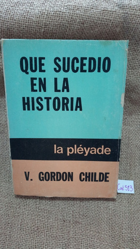 V. Gordon Childe / Que Sucedió En La Historia / La Pléyade