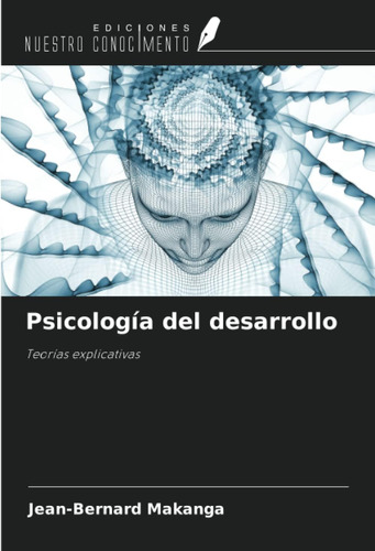 Libro:psicología Del Desarrollo: Teorías Explicativas (spani