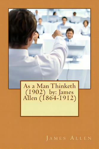 As A Man Thinketh (1902) By: James Allen (1864-1912), De Allen, James. Editorial Createspace, Tapa Blanda En Inglés