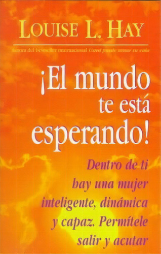 El Mundo Te Esta Esperando!, De Louise L Hay. Editorial Hay House, Tapa Blanda En Español
