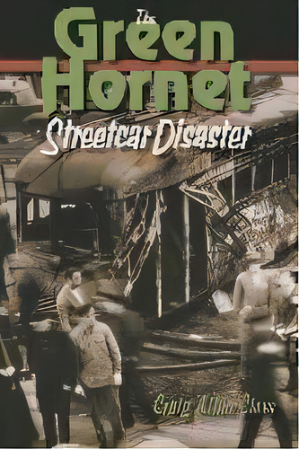 The Green Hornet Street Car Disaster, De Craig Allen Cleve. Editorial Cornell University Press, Tapa Blanda En Inglés