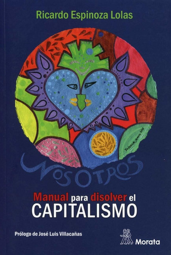 Nosotros. Manual Para Disolver El Capitalismo, De Espinoza Lolas, Ricardo. Editorial Morata, Tapa Blanda En Español, 2019