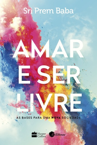 Livro Amar E Ser Livre De Sri Prem Baba Editora Harpercollins Brasil Capa Mole Em Português 2021