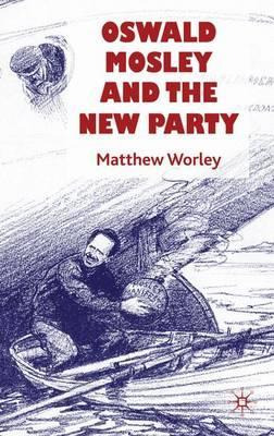 Libro Oswald Mosley And The New Party - Matthew Worley