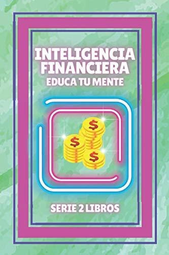Inteligencia Financiera  Educa Tu Mente, De Mentes Libres. Editorial Independently Published, Tapa Blanda En Español, 2021