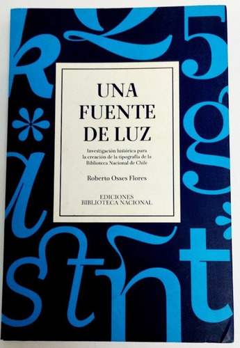 Una Fuente De Luz. Roberto Osses Flores. Tipografía. 2016