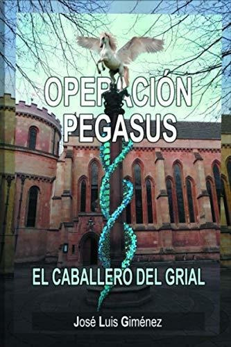 Libro : Operacion Pegasus El Caballero Del Grial - Gimenez 