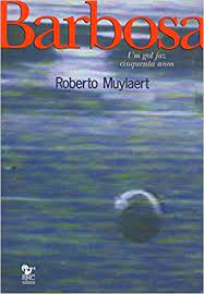 Livro Barbosa - Um Gol Faz Cinquenta Anos - Roberto Muylaert [2000]