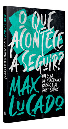O Que Acontece A Seguir?: Um Guia De Esperança Para O Fim D, De Max, Lucado. Editorial Thomas Nelson - Vida Melhor, Capa Mole Em Português