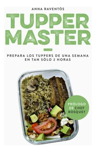 Libro: Tupper Master: Prepara Los Tuppers De Una Semana En T