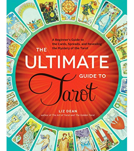 The Ultimate Guide To Tarot: A Beginner's Guide To The