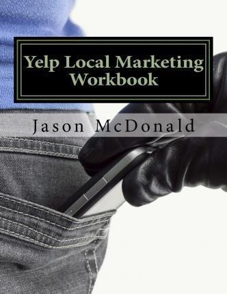 Yelp Local Marketing Workbook - Jason Mcdonald Ph D