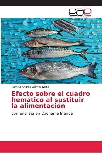 Libro: Efecto Sobre Cuadro Hemático Al Sustituir Alime&..