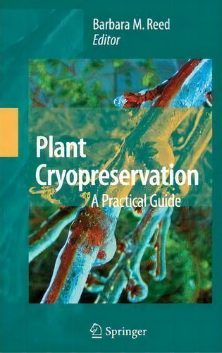 Plant Cryopreservation: A Practical Guide, De Barbara B.m. Reed. Editorial Springer-verlag New York Inc., Tapa Blanda En Inglés