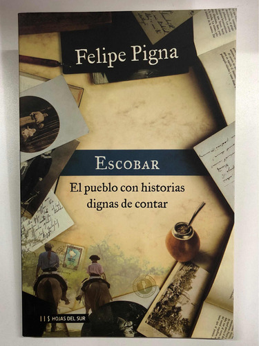 Escobar El Pueblo Con Historias Dignas De Contar - F. Pigna