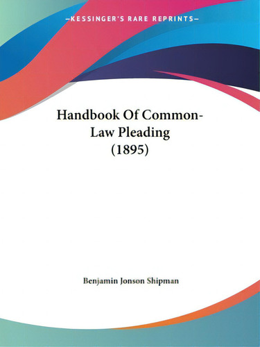 Handbook Of Common-law Pleading (1895), De Shipman, Benjamin Jonson., Vol. 1. Editorial Kessinger Pub Llc, Tapa Blanda En Inglés