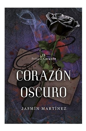 Libro Corazón Oscuro - Trilogía Corazón 2 - Jasmin Martinez