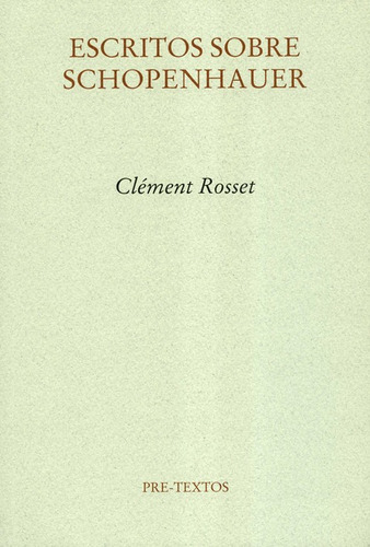 Escritos Sobre Schopenhauer, De Rosset, Clément. Editorial Pre-textos, Tapa Blanda, Edición 1 En Español, 2005