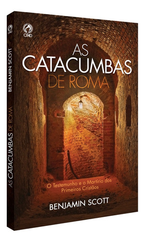 As catacumbas de Roma, de Scott, Benjamin. Editora Casa Publicadora das Assembleias de Deus, capa mole em português, 1984