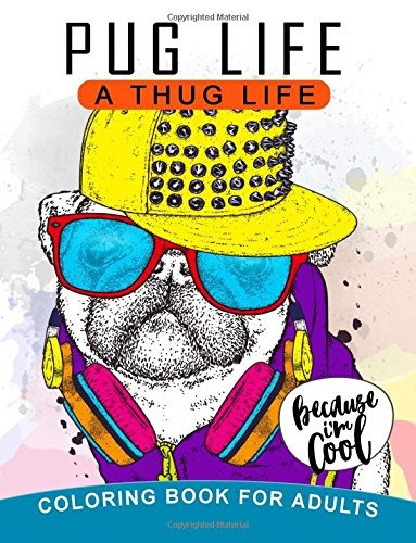 Pug Life A Thug Life Coloring Book For Adults Stressrelief C