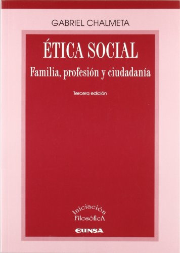 Etica Social: Familia Profesion Y Ciudadania -iniciacion Fil