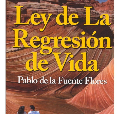 Ley De La Regresion De Vida - Pablo De La Fuente Flores