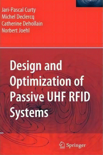 Design And Optimization Of Passive Uhf Rfid Systems, De Jari-pascal Curty. Editorial Springer Verlag New York Inc, Tapa Dura En Inglés